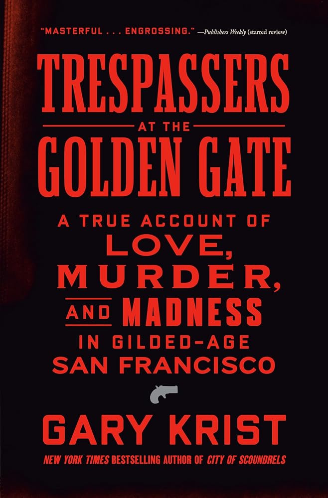 Trespassers at the Golden Gate: A True Account of Love, Murder, and Madness in Gilded-Age San Francisco cover image