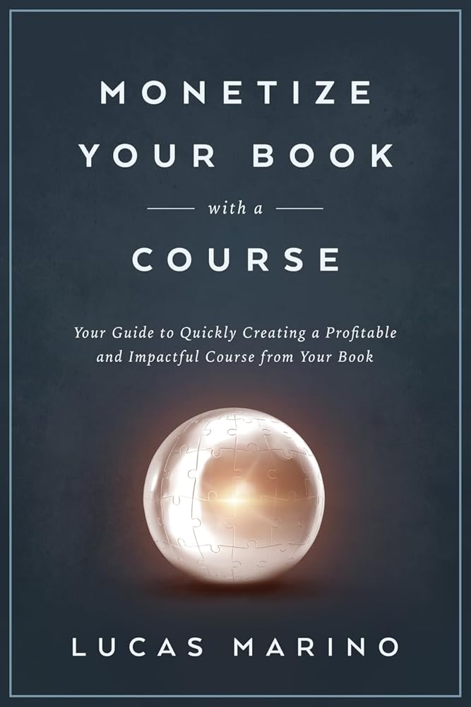 Monetize Your Book with a Course: Your Guide to Quickly Creating a Profitable and Impactful Course from Your Book (Course Strategies Series) cover image