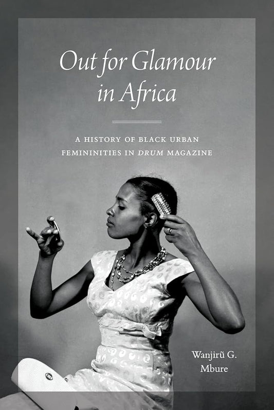 Out for Glamour in Africa: A History of Black Urban Femininities in Drum Magazine (African Perspectives) cover image