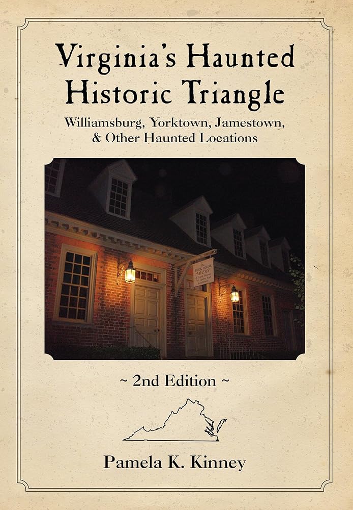 Virginia's Haunted Historic Triangle 2nd Edition: Williamsburg, Yorktown, Jamestown & Other Haunted Locations cover image
