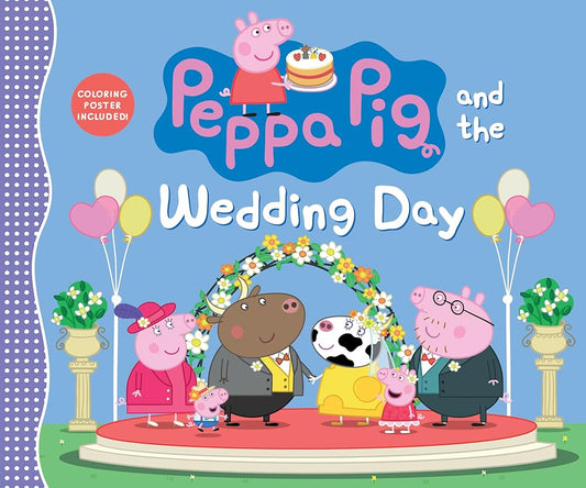 Peppa Pig and the Wedding Day: (A Story of Friendship, Celebration, and Teamwork - Perfect for Toddlers, Preschoolers, and Kids Ages 2-5) cover image
