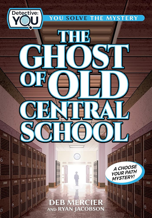 The Ghost of Old Central School: A Choose Your Path Mystery cover image