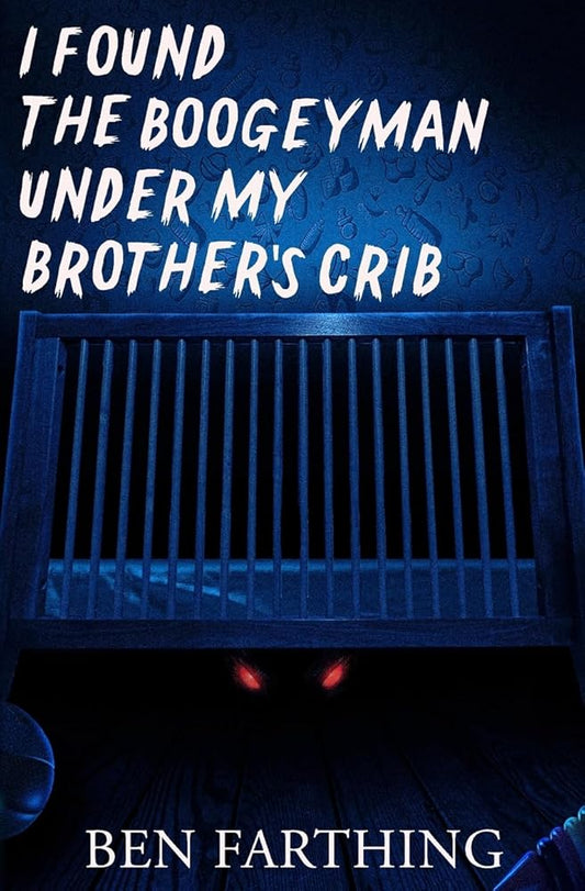 I Found the Boogeyman Under My Brother's Crib (I Found Horror) cover image