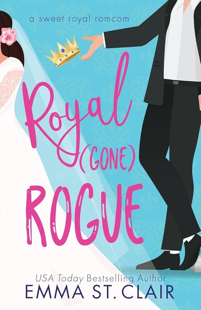Royal Gone Rogue (Sweet Royal Romcom) cover image
